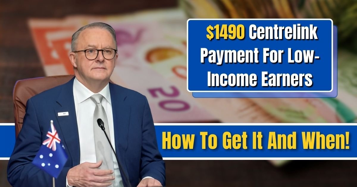 $1490 Centrelink Payment For Low-Income Earners, Find Out How To Get It And When!