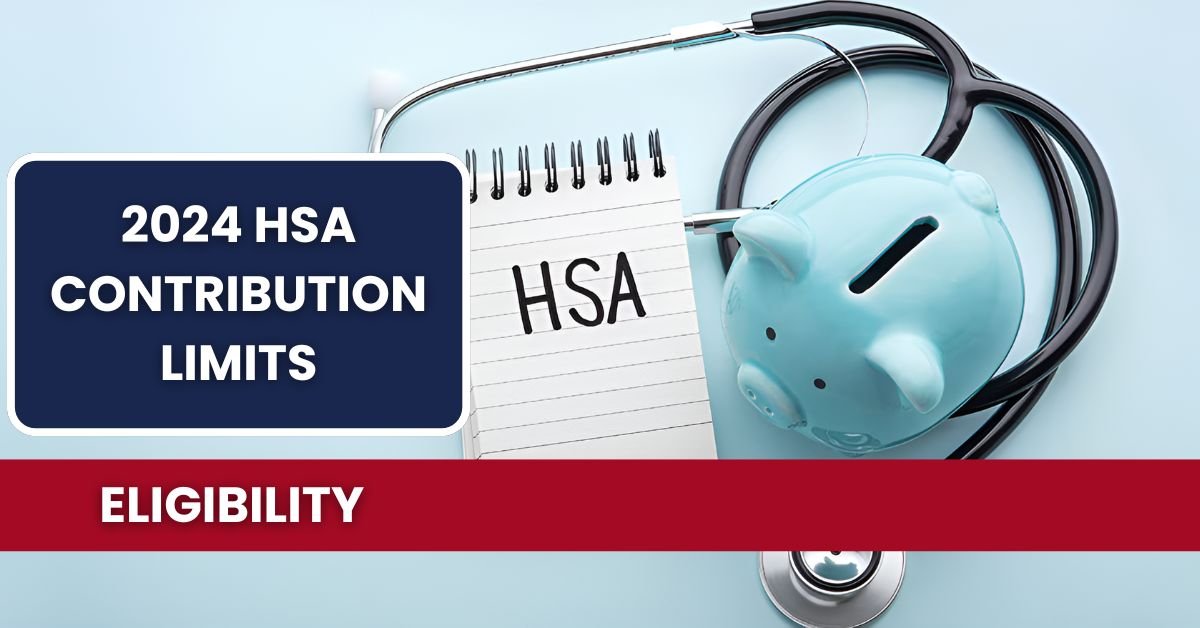 2024 HSA Contribution Limits: Eligibility, Benefits, and Maximizing Your Savings