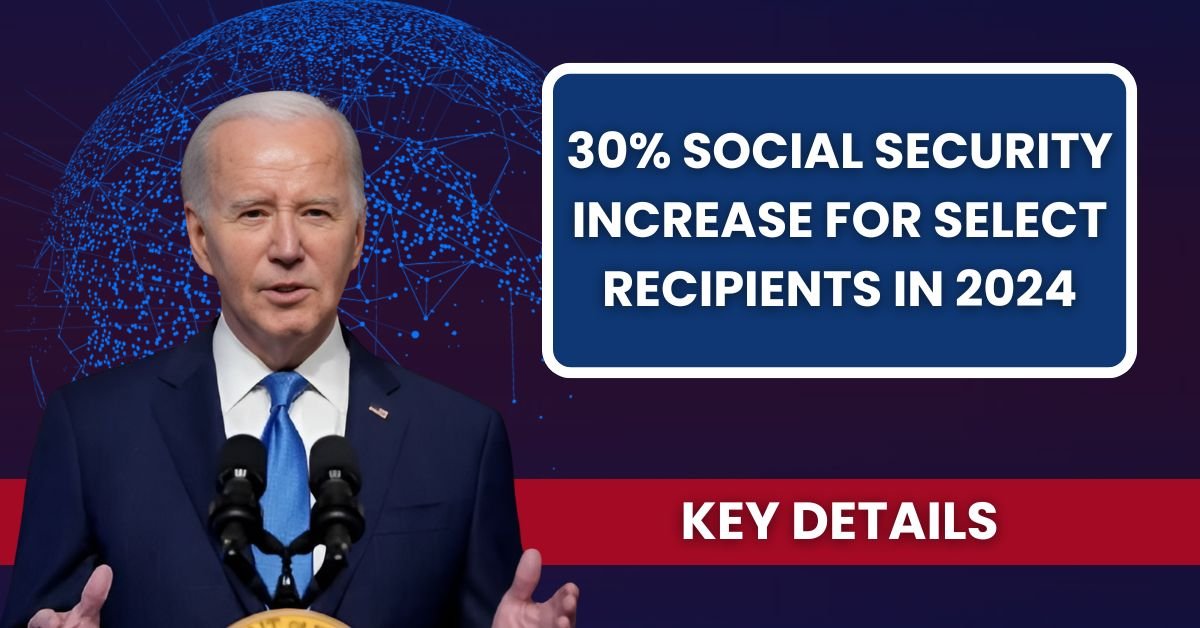 30% Social Security Increase for Select Recipients in 2024: Key Details