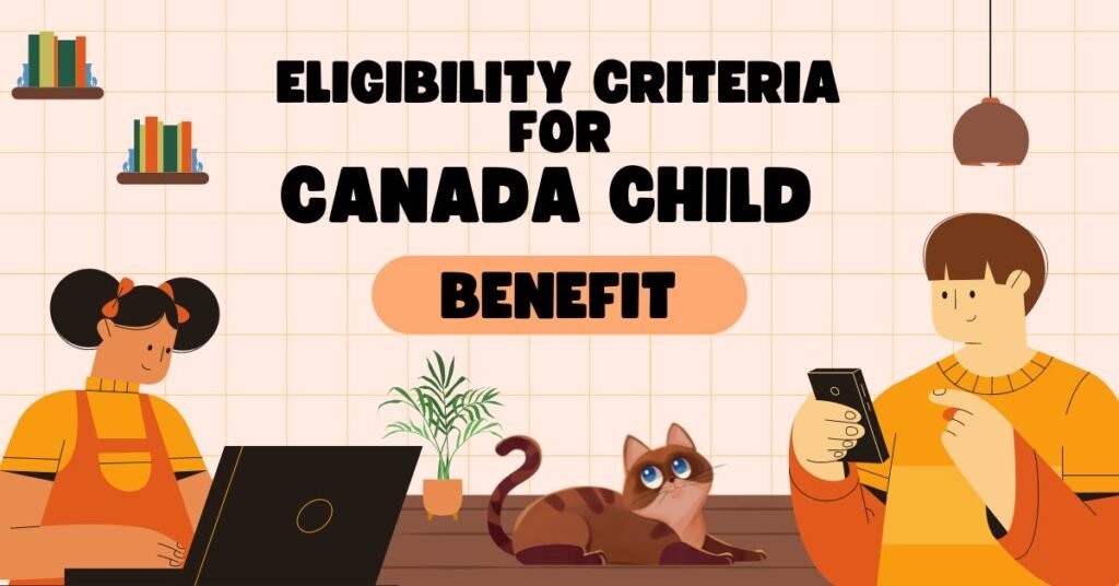 Eligibility criteria for Canada Child Benefit