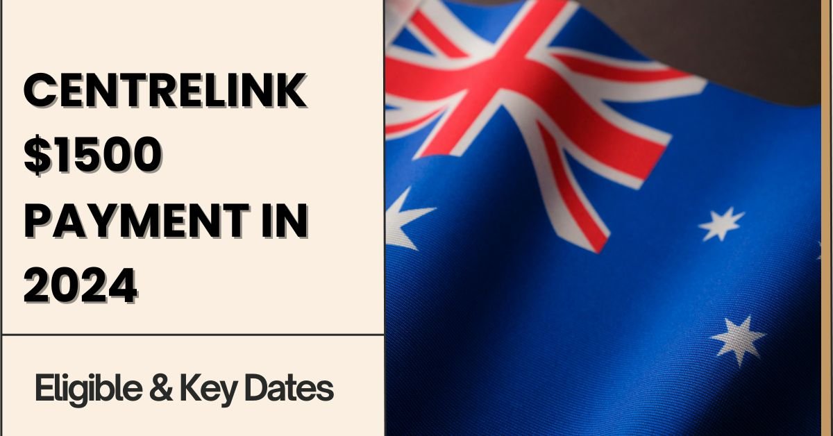 Centrelink $1500 Payment in 2024: Who's Eligible & Key Dates