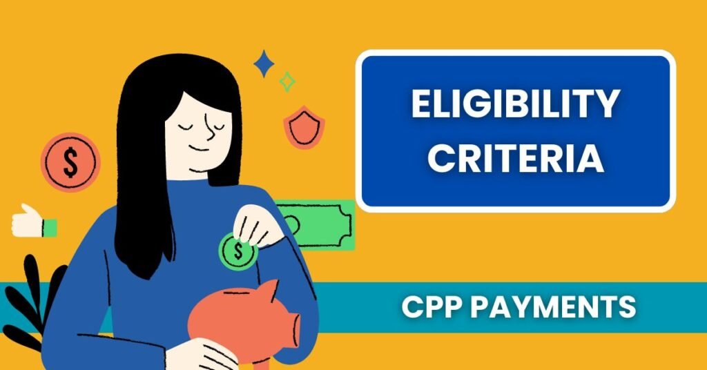 Eligibility Criteria for CPP Payments