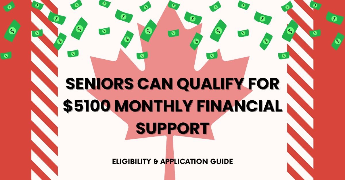 How Seniors Can Qualify for $5100 Monthly Financial Support: Eligibility & Application Guide