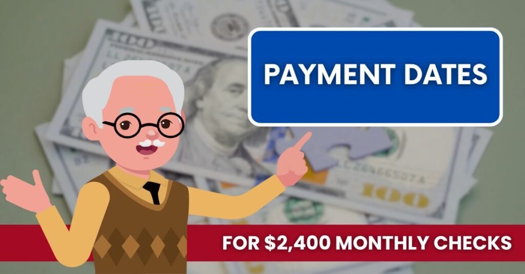 Payment Dates for $2,400 Monthly Checks