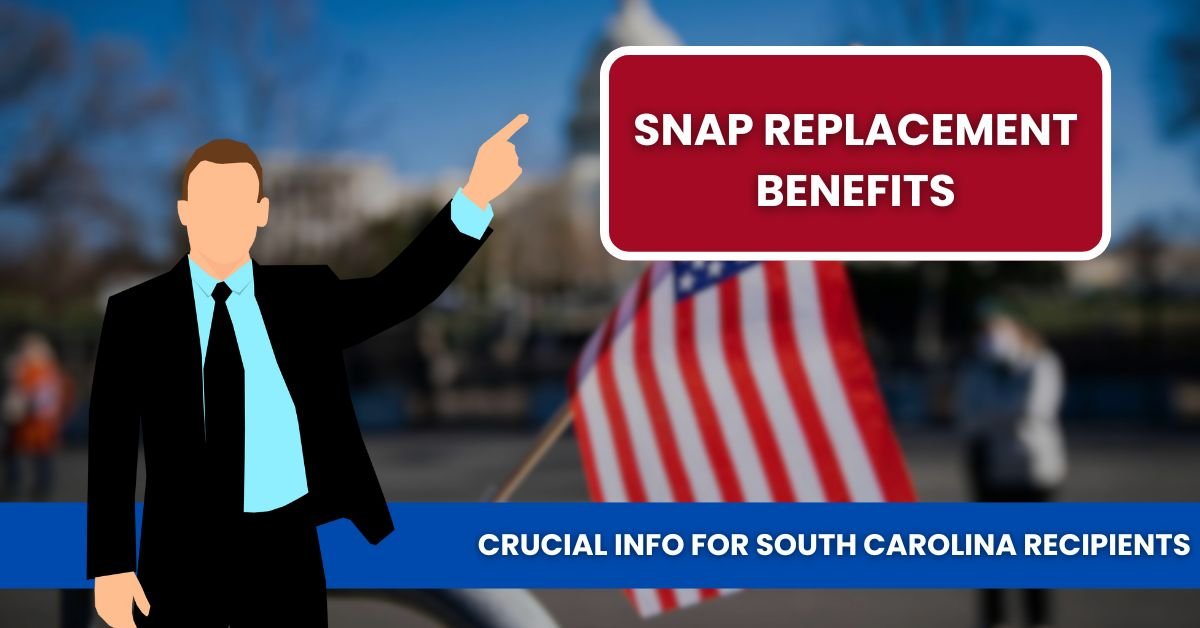 SNAP Replacement Benefits: Crucial Info for South Carolina Recipients