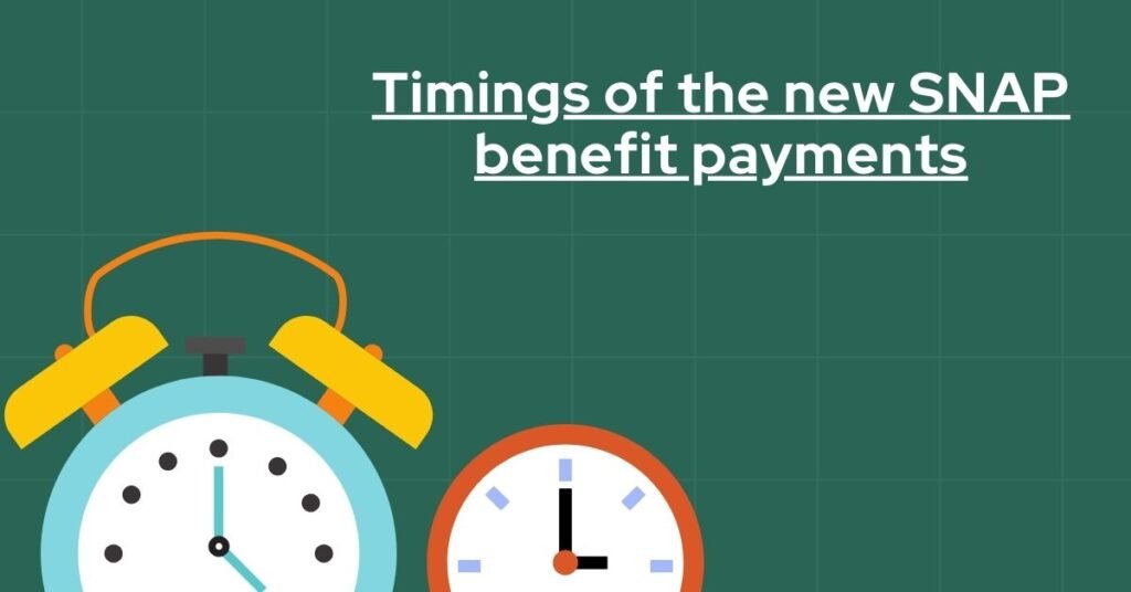 Timings of the new SNAP benefit payments’ Electronic Benefits Transfer (EBT) cards?