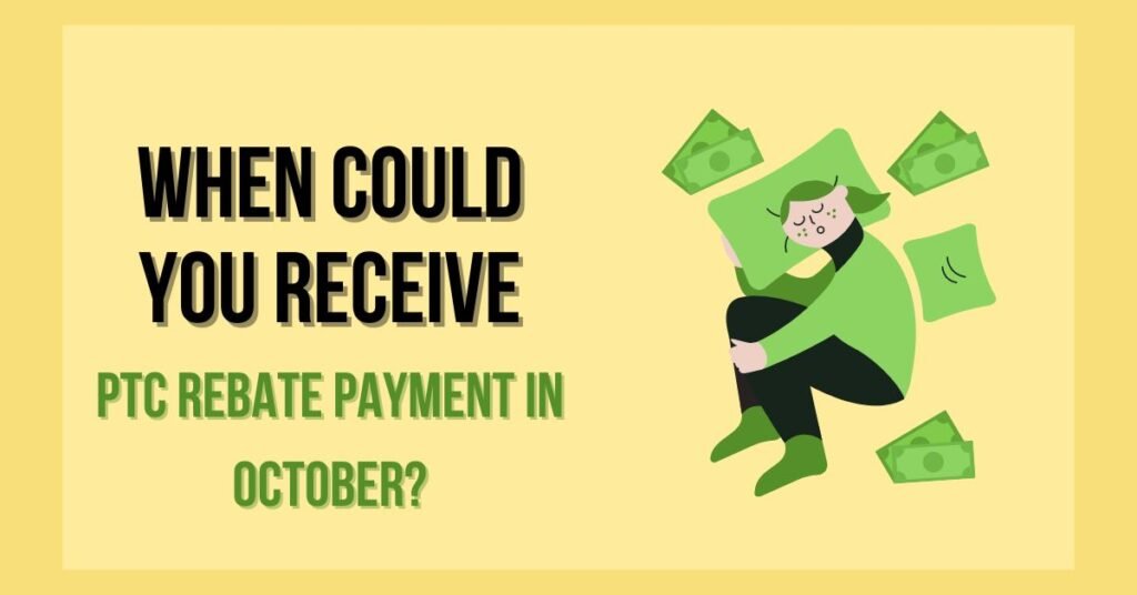 When could you receive a PTC Rebate payment in October?