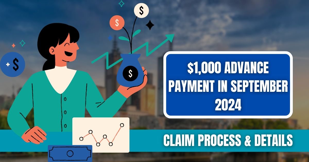 Who Qualifies for the $1,000 Advance Payment in September 2024? Claim Process & Details