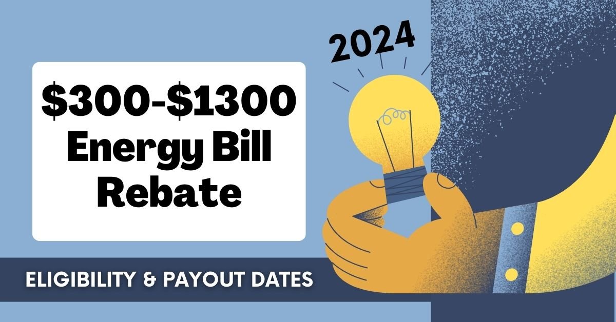 Who Qualifies for the $300-$1300 Energy Bill Rebate in 2024? Eligibility & Payout Dates