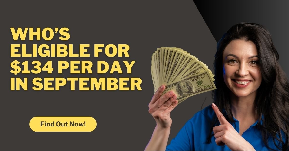 Who’s Eligible for $134 Per Day in September 2024? Find Out Now!