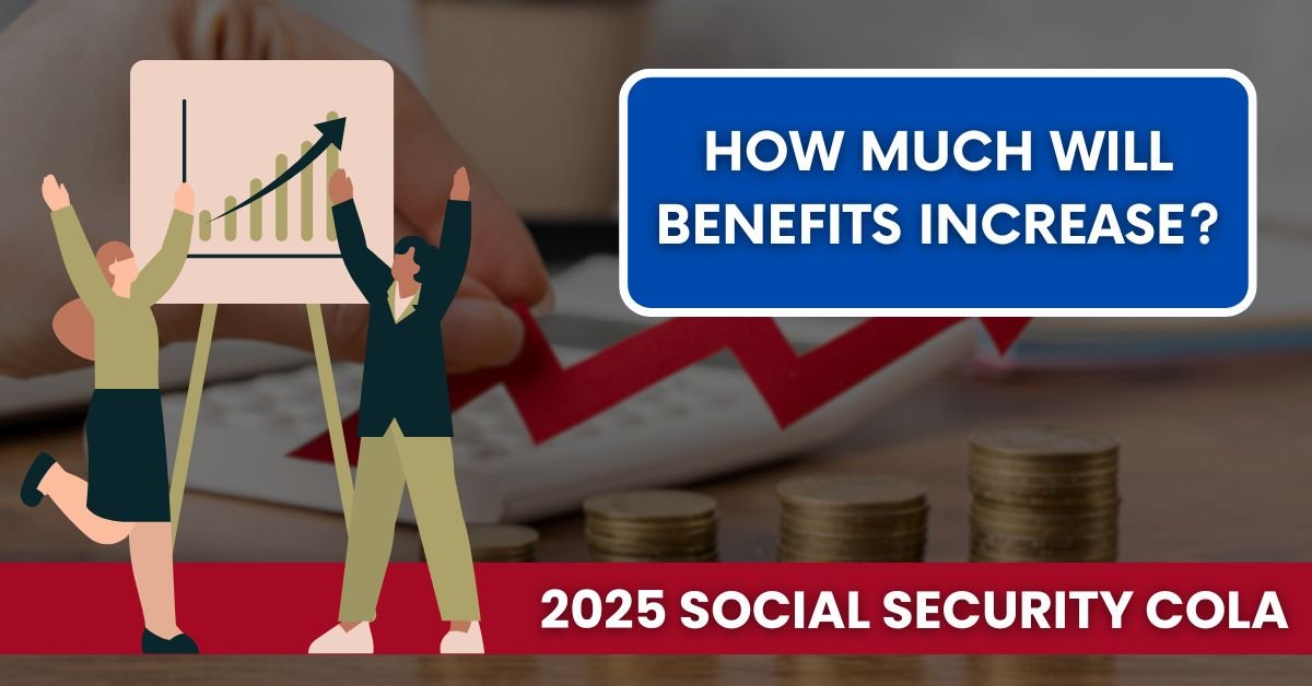 2025 Social Security COLA: How Much Will Benefits Increase?