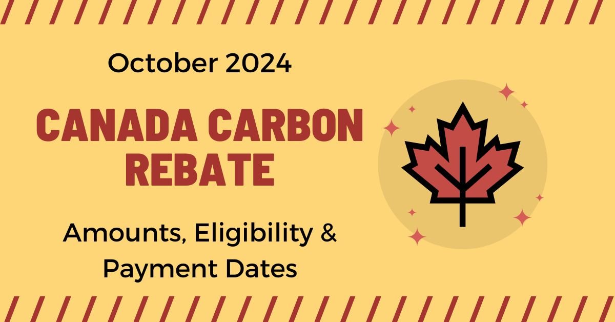 Canada Carbon Rebate October 2024: Amounts, Eligibility & Payment Dates