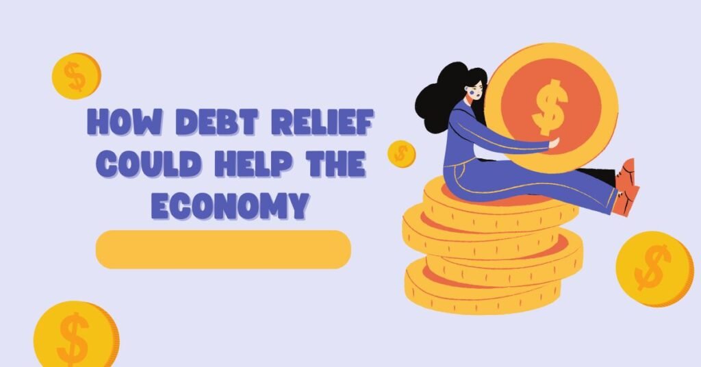 How Debt Relief Could Help the Economy