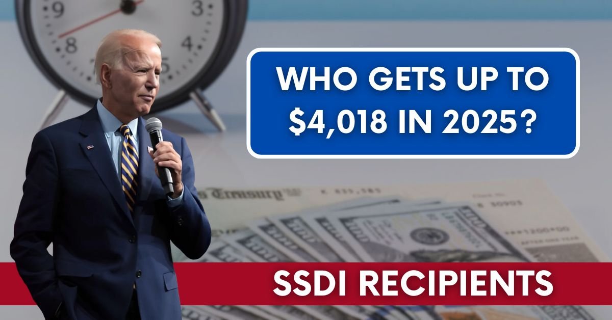 SSDI Recipients: Who Gets Up to $4,018 in 2025?