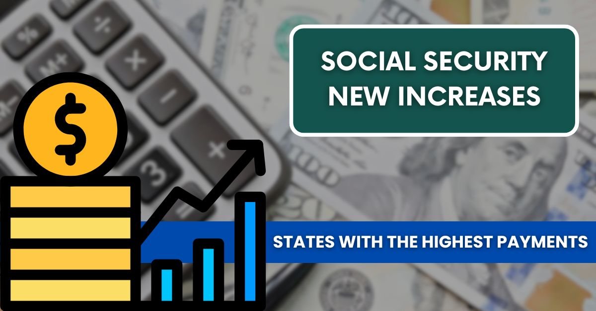 Social Security New Increases: States with the Highest Payments Revealed!