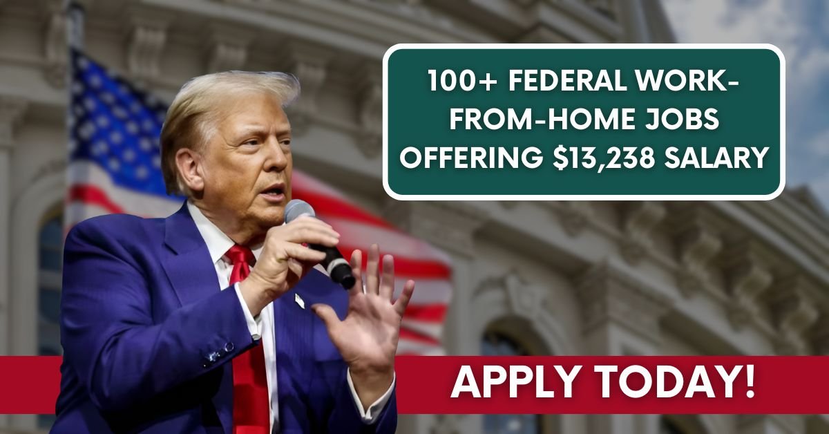 100+ Federal Work-from-Home Jobs Offering $13,238 Salary—Apply Today!