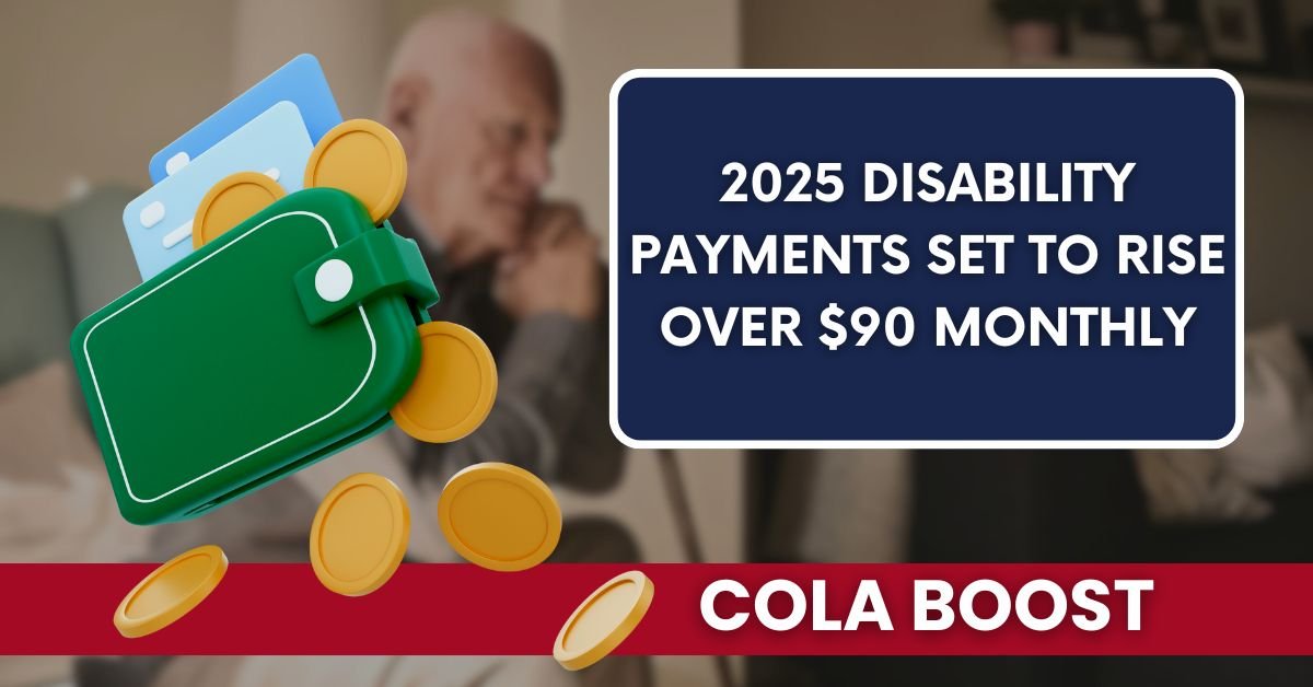 2025 Disability Payments Set to Rise Over $90 Monthly with COLA Boost