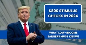 $800 Stimulus Checks in 2024: What Low-Income Earners Must Know!