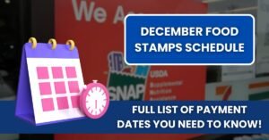 December Food Stamps Schedule: Full List of Payment Dates You Need to Know!