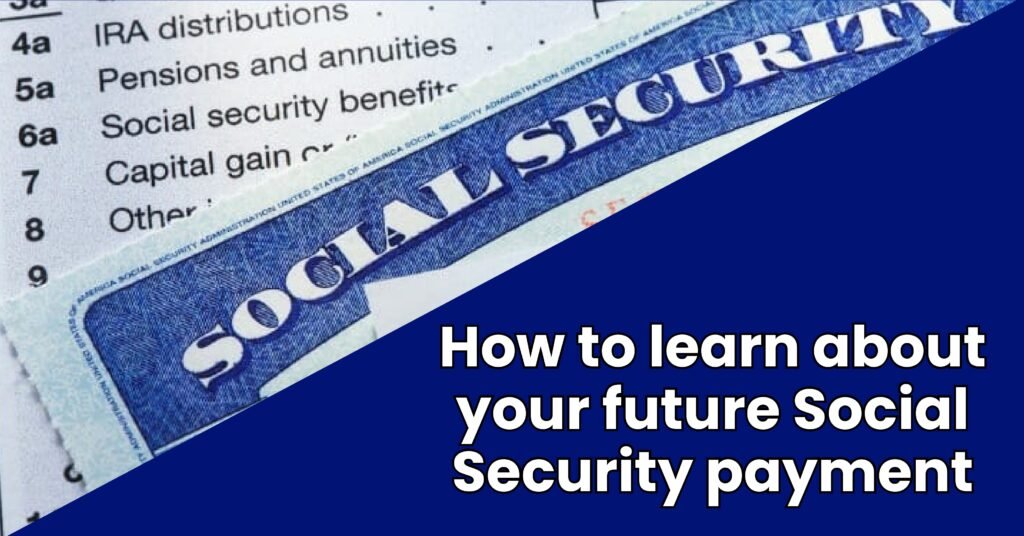 How to learn about your future Social Security payment