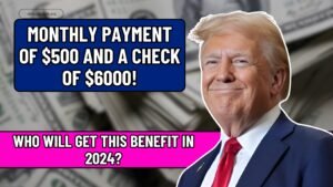 Monthly payment of $500 and a check of $6000! Who will get this benefit in 2024?