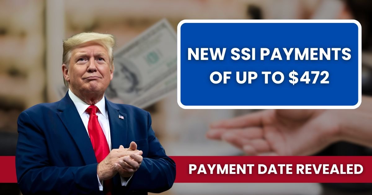 New SSI Payments of Up to $472: Updated Social Security Payment Date Revealed