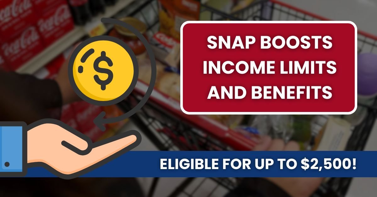 SNAP Boosts Income Limits and Benefits: Now Eligible for Up to $2,500!