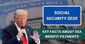 Social Security 2025 – 11 Key Facts About SSA Benefit Payments